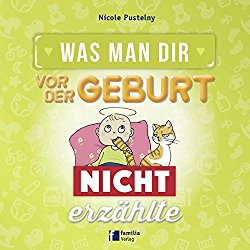 „Was man Dir vor der Geburt nicht erzählte“